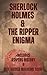 Sherlock Holmes & The Ripper Enigma by Nathan Bushell