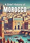 A Brief History of Morocco (A Brief History - Around the World Edition)