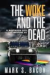 The Woke and the Dead by Mark S. Bacon