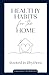 Healthy Habits for the Home by Janell Rardon MA