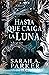 Hasta que caiga la luna (La caída lunar, #1)