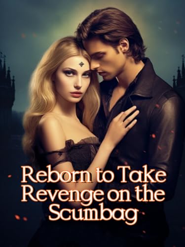 Reborn to Take Revenge on the Scumbag (Kindle Edition)