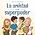 La amistad es mi superpoder...