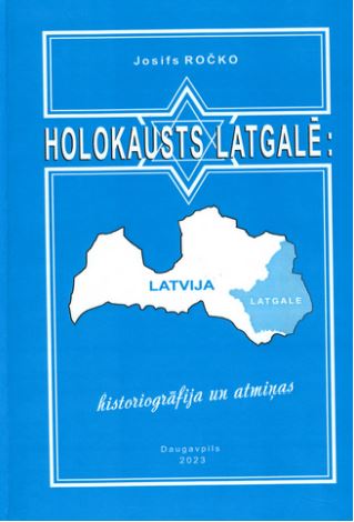 Holokausts Latgalē: historiogrāfija un atmiņas