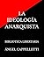 LA IDEOLOGÍA ANARQUISTA: BIBLIOTECA LIBERTARIA (Spanish Edition)