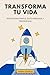 Transforma tu vida: Estrategias para el Éxito Personal y Profesional (Spanish Edition)