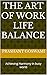 The Art of Work Life Balance by Prashant Goswami