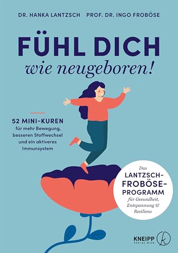 Fühl dich wie neugeboren!: 52 Mini-Kuren für mehr Bewegung, besseren Stoffwechsel und ein aktiveres Immunsystem (German Edition)