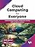 Cloud Computing for Everyone: Understanding principles, architecture, security, data, and green practices (English Edition)