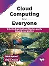 Cloud Computing for Everyone: Understanding principles, architecture, security, data, and green practices (English Edition) Cloud Computing for Everyone: Understanding principles, architecture, security, data, and green practices (English Edition)