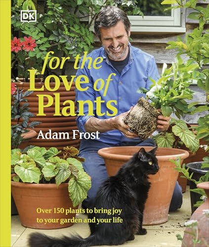 DK For the Love of Plants Over 150 Plants to Bring Joy to Your Garden and Your Life. (Hardcover)
