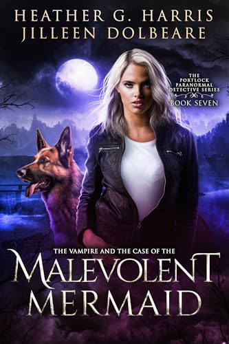 The Vampire and the Case of the Malevolent Mermaid (The Portlock Paranormal Detective #7)