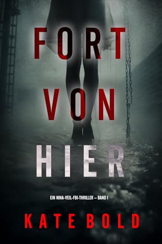 Fort von hier (Ein Nina-Veil-FBI-Thriller – Band 1) (German Edition)