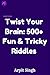 Twist Your Brain: +500 Fun ...