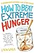 How to Beat Extreme Hunger:...