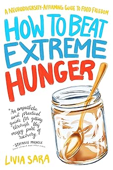 How to Beat Extreme Hunger: A Neurodiversity-Affirming Guide to Food Freedom