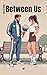 Between Us: A Slow-Burn Rom...
