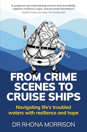 From Crime Scenes to Cruise Ships: Navigating life's troubled waters with resilience and hope (Kindle Edition)