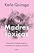 Madres tóxicas: Descubre tu herida materna y comienza tu viaje de sanación