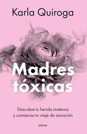Madres tóxicas: Descubre tu herida materna y comienza tu viaje de sanación