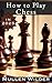 How to Play Chess in 2025