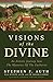 Visions of the Divine: An A...