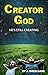 Creator God: He's Still Cre...