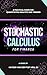 Stochastic Calculus for Finance: A Practical Guide for Quantitative Analysts and Traders (Practical Guides for Quantitative Analysts and Traders Book 1)
