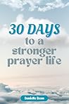 30 Days to a Stronger Prayer Life 30 Days to a Stronger Prayer Life