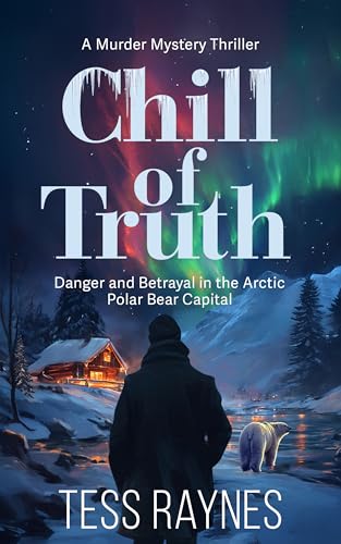 Chill of Truth Danger and Betrayal in the Artic Polar Bear Capital: A Murder Mystery Thriller (Kindle Edition)