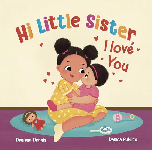Hi, Little Sister, I love You: A Sweet Gift Keepsake Book Welcoming a New Baby Sister to the Family (I Love You Sibling Series)