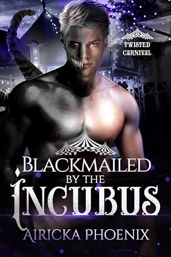 Blackmailed by the Incubus: Twisted Carnival (Kindle Edition)