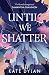 Until We Shatter (Until We ...