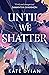 Until We Shatter (Until We Shatter, #1)