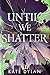 Until We Shatter