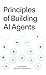 Principles of Building AI Agents