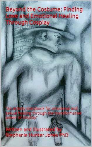 Beyond the Costume: Finding Love and Emotional Healing Through Cosplay (Kindle Edition)