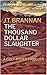 THE THOUSAND DOLLAR SLAUGHTER by J.T. Brannan