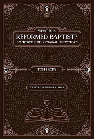 What Is A Reformed Baptist?: An Overview of Doctrinal Distinctives