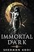 Immortal Dark: A Dark YA Fantasy Novel (Shadow Season Book 1)