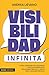 Visibilidad infinita: Cómo construir una estrategia efectiva de mercadeo, relaciones públicas y ventas para cualquier negocio (Spanish Edition)