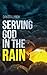 Serving God in the Rain