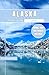 Alaska Travel Guide: Practi...
