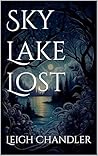 Sky Lake Lost by Leigh A. Chandler Sky Lake Lost by Leigh A. Chandler