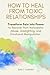 How to Heal from Toxic Relationships: Transform Pain into Power to Recover from Narcissistic Abuse, Gaslighting, and Emotional Manipulation (The Relationship Transformation Series)