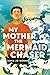 My Mother, the Mermaid Chaser
