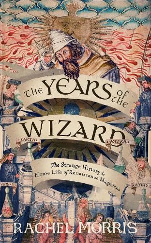 The Years of the Wizard: The Strange, True History and Home-life of Renaissance Magicians (Hardcover)