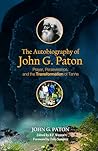 The Autobiography of John G. Paton : Prayer, Perseverance, and the Transformation of Tanna (Part I: Updated and Annotated)