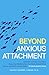 Beyond Anxious Attachment: ...