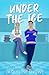 Under the Ice: A friends to lovers, fake dating hockey romance (Central State Hockey)